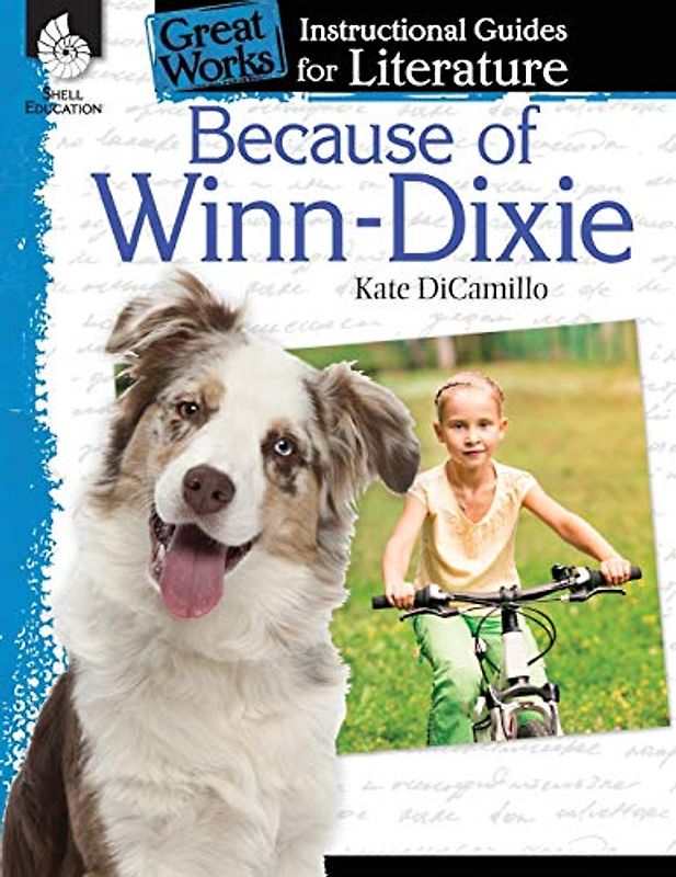 Because of Winn-Dixie: An Instructional Guide for Literature: An Instructional Guide for Literature : An Instructional Guide for Literature (Great ... Guides for Literature, Levels 3-5)