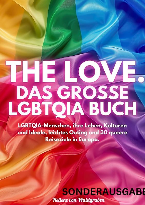 THE LOVE. Das große LGBTQIA Buch - LGBTQIA-Menschen, ihre Leben, Kulturen und Ideale, leichtes Outing und 30 queere Reiseziele in Europa