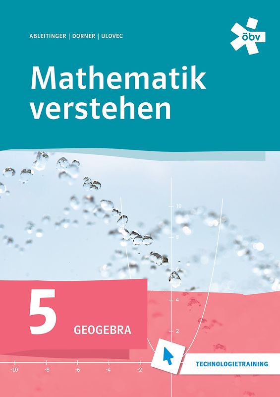 Mathematik verstehen 5. GeoGebra, Technologietraining
