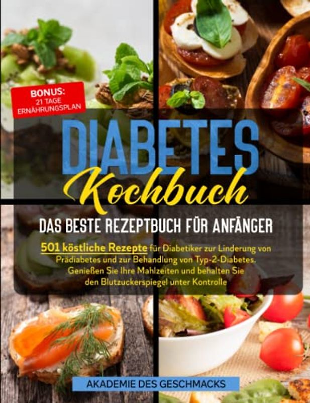 Diabetes Kochbuch: 501 köstliche Rezepte für Diabetiker zur Linderung von Prädiabetes und zur Überwachung von Typ-2-Diabetes. Genießen Sie Ihre ... Blutzucker in Schach (Die besten Kochbücher)