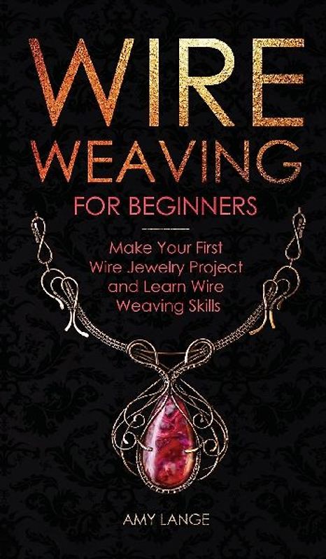 Wire Weaving for Beginners