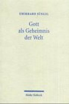 Gott als Geheimnis der Welt. Zur Begründung der Theologie des Gekreuzigten...
