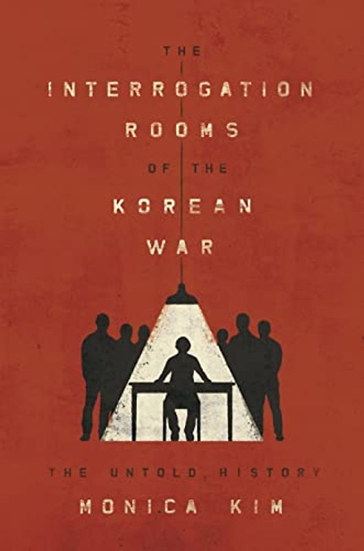 The Interrogation Rooms of the Korean War