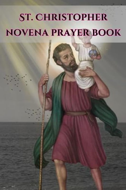 St. Christopher novena prayer book: Powerful Prayer to St. Christopher the motorist