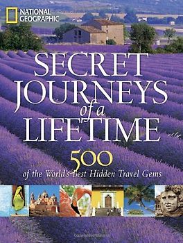 Secret Journeys of a Lifetime: 500 of the World's Best Hidden Travel Gems (National Geographic) - National Geographic