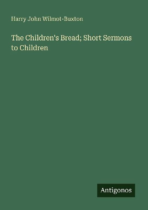 The Children's Bread; Short Sermons to Children