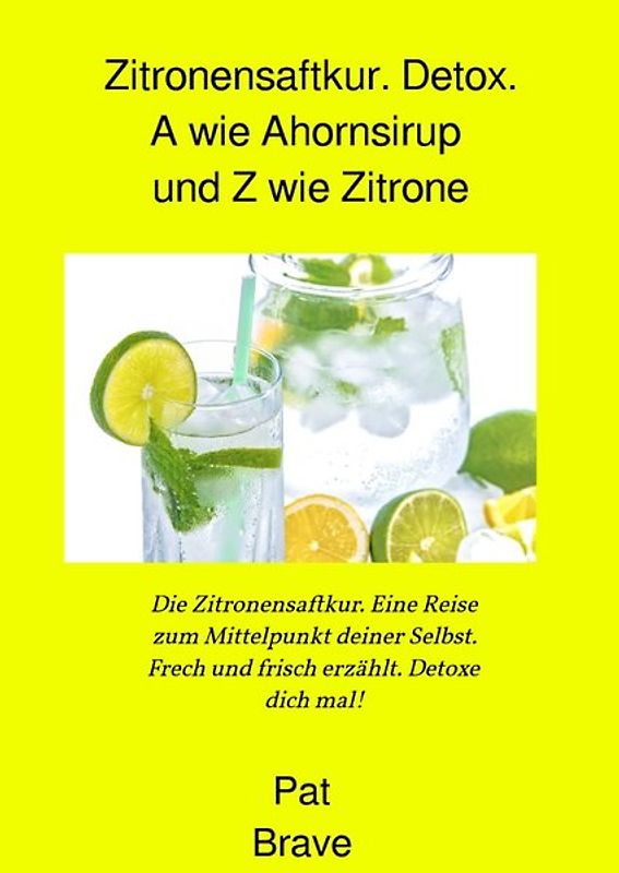 Zitronensaftkur. Detox. A wie Ahornsirup und Z wie Zitrone