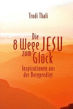 Die 8 Wege Jesu zum Glück