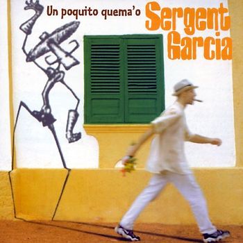 Sergent Garcia - Un Poquito Quema 'O