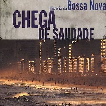 Various - Chega de Saudade.Hist.Bossa Nova