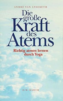 Die grosse Kraft des Atems. Pranayama