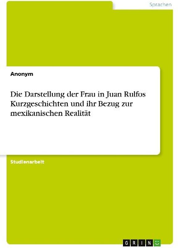 Die Darstellung der Frau in Juan Rulfos Kurzgeschichten und ihr Bezug zur mexikanischen Realität