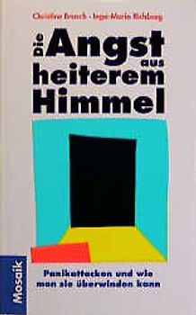 Die Angst aus heiterem Himmel. Panikattacken und wie man sie überwinden kann