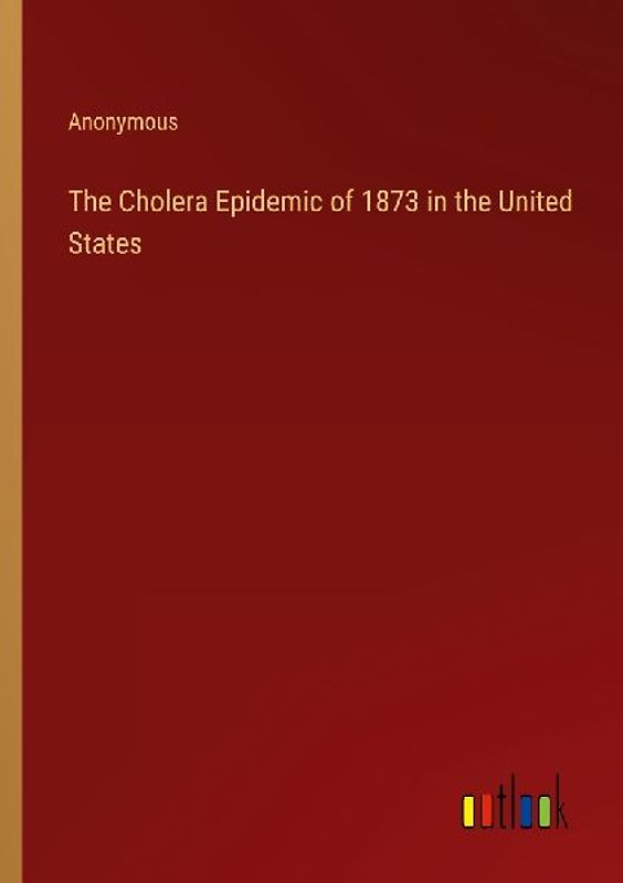 The Cholera Epidemic of 1873 in the United States