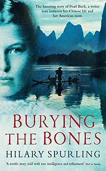 Burying the Bones: Pearl Buck in China - Hilary Spurling