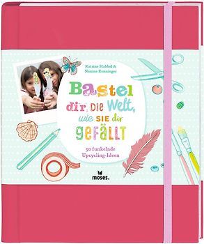 Bastel dir die Welt, wie sie dir gefällt