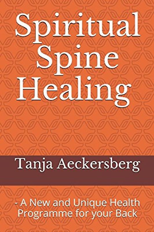 Spiritual Spine Healing - A New and Unique Health Programme for your Back