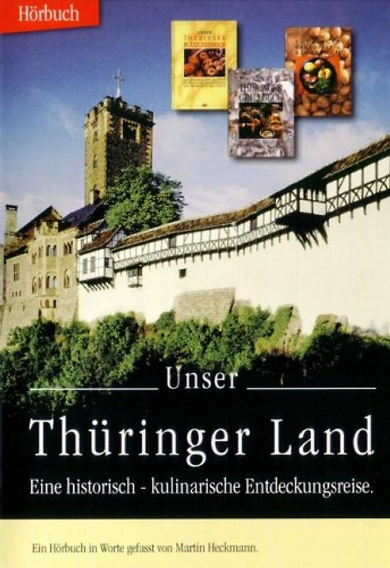Unser Thüringer Land. Eine historisch-kulinarische Entdeckungsreise