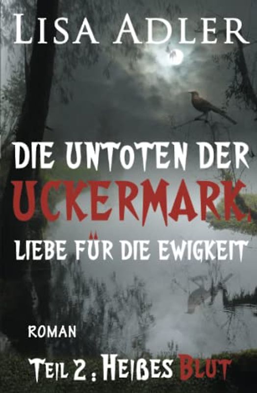 Die Untoten der Uckermark. Liebe für die Ewigkeit – Teil 2: Heißes Blut