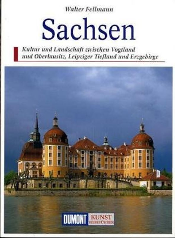 Sachsen. Kultur und Landschaft zwischen Dresden, Leipzig und Chemnitz