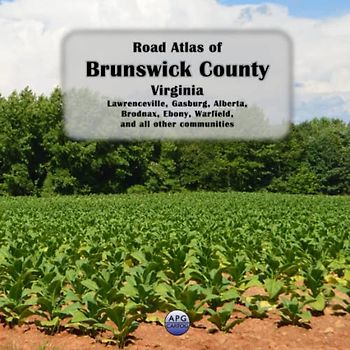 Road Atlas of Brunswick County, Virginia: Lawrenceville, Gasburg, Alberta, Brodnax, Ebony, Warfield, and all other communities