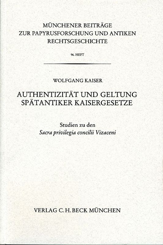 Münchener Beiträge zur Papyrusforschung und antiken Rechtsgeschichte / Münchener Beiträge zur Papyrusforschung Heft 96: Authentizität und Geltung Spätantiker Kaisergesetze
