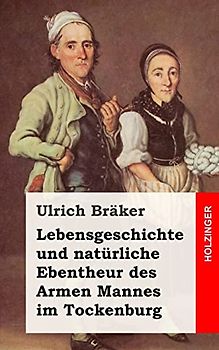 Lebensgeschichte und natürliche Ebentheur des Armen Mannes im Tockenburg - Bräker, Ulrich
