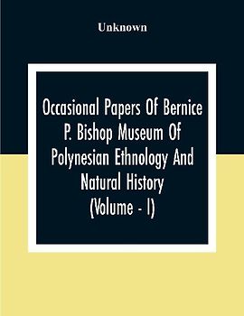 Occasional Papers Of Bernice Pauahi Bishop Museum Of Polynesian Ethnology And Natural History (Volume - I)
