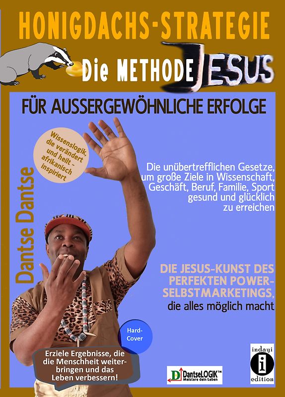 Honigdachs-Strategie: Die Methode Jesus für außergewöhnliche Erfolge - Die unübertrefflichen Gesetze, um große Ziele in Wissenschaft, Geschäft, Beruf, Familie, Sport gesund und glücklich zu erreichen.