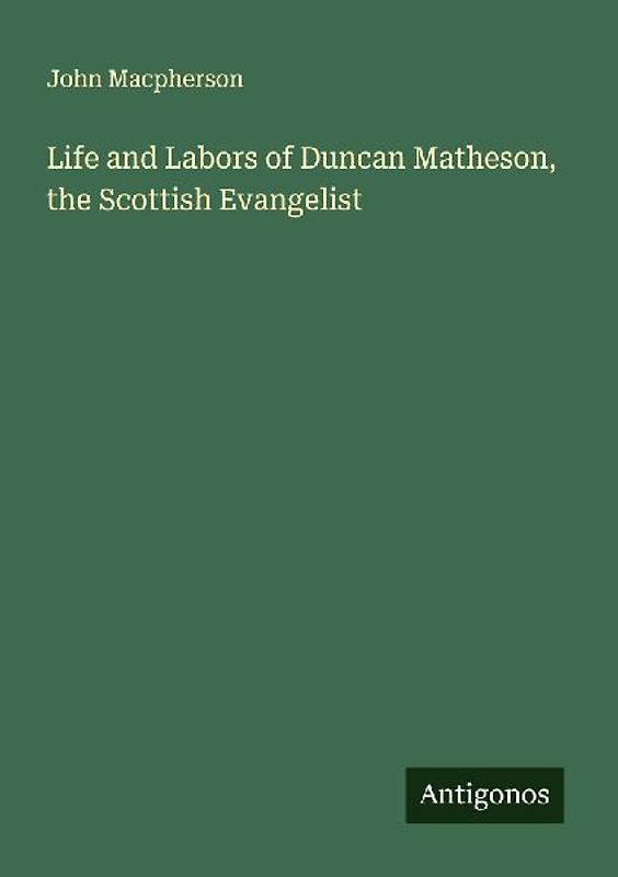 Life and Labors of Duncan Matheson, the Scottish Evangelist