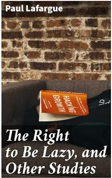 The Right to Be Lazy, and Other Studies