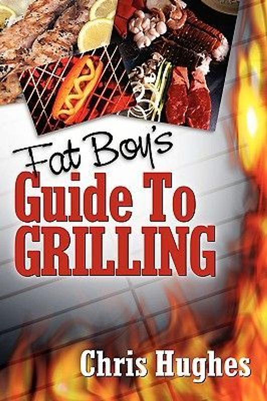 Fat Boy's Guide to Grilling