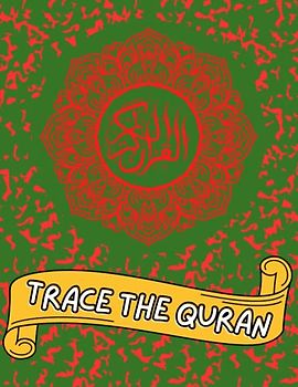 Trace The Quran: Quran tracing workbook for beginners with instructions and practice sheets for Arabic Alphabet/calligraphy and handwriting practice with English phonetic transcription