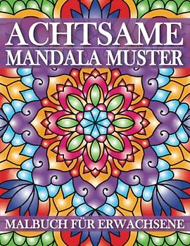 Achtsame Mandala Muster Malbuch für Erwachsene: Färbung Seite mit Erstaunlichen Designs von Mandala-Stil-Muster für Erwachsene, Frauen, Stressabbau, Entspannung und Meditation.