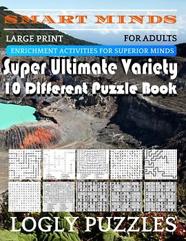 Smart Minds -Variety 10 Different Puzzle Book For Adults: Ultimate Variety Puzzles Large-Print Word Search, Word Maze .Word Spiral ,Word Angles, ... Crossword And Sudoku Easy , Medium And Hard