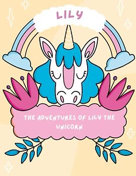 The Adventures of Lily the Unicorn: Discover the Wonders of Friendship and Magic with Lily the Unicorn, aged 4 to 8 years old.