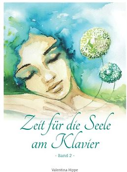 Zeit für die Seele am Klavier - Band 2: 11 mittelschwere Balladen für Jugendliche und Erwachsene