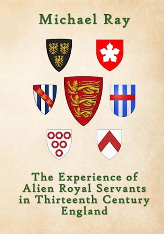 The Experience of Alien Royal Servants in Thirteenth-Century England