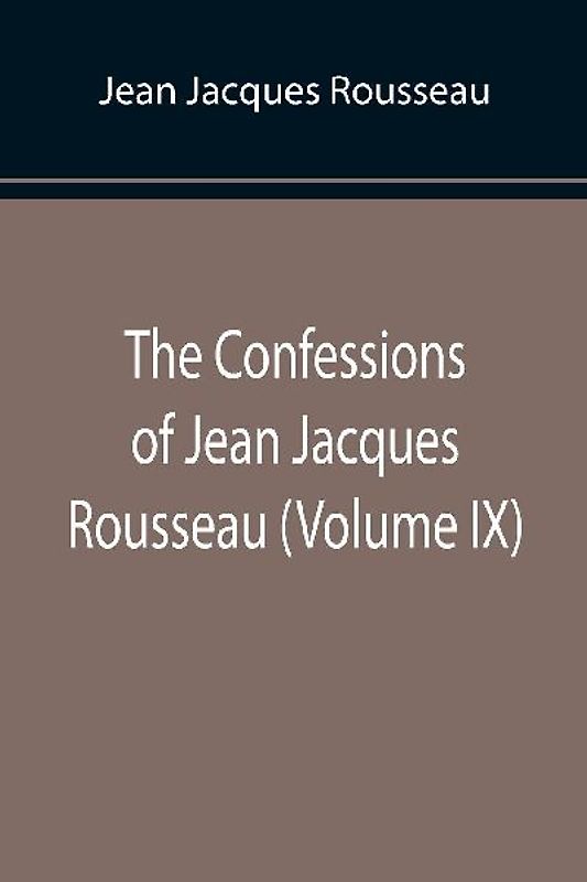 The Confessions of Jean Jacques Rousseau (Volume IX)