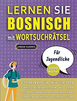 LERNEN SIE BOSNISCH MIT WORTSUCHRÄTSEL FÜR JUGENDLICHE - Entdecken Sie, Wie Sie Ihre Fremdsprachenkenntnisse Mit Einem Lustigen Vokabeltrainer ... - Finden Sie 2000 Wörter Um Zuhause Zu Üben