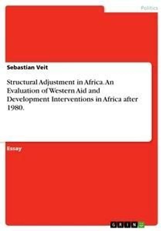 Structural Adjustment in Africa. An Evaluation of Western Aid and Development Interventions in Africa after 1980.