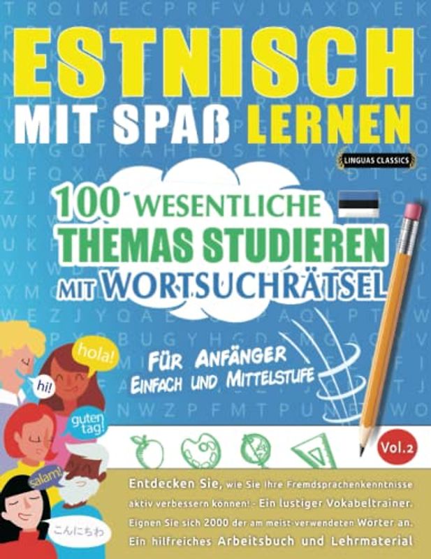 ESTNISCH MIT SPAß LERNEN - FÜR ANFÄNGER: EINFACH UND MITTELSTUFE – 100 WESENTLICHE THEMAS STUDIEREN MIT WORTSUCHRÄTSEL (VOL.2): Entdecken Sie, wie Sie ... aktiv verbessern können!