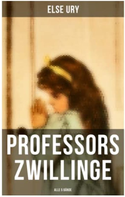 Professors Zwillinge (Alle 5 Bände): Bubi und Mädi, In der Waldschule, In Italien, Im Sternenhaus, Von der Schulbank ins Leben