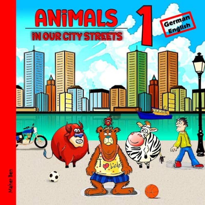 Animals in our City Streets 1: German - English Bilingual Book for Kids: Learn German for Toddlers and Kids (German-English Bilingual Books for ... be bilingual in German and English, Band 8)