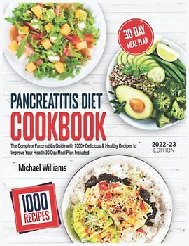 Pancreatitis Diet Cookbook 2022-23: The Complete Pancreatits Guide with 1000+ Delicious & Healthy Recipes to Improve Your Health 30 Day Meal Plan Included