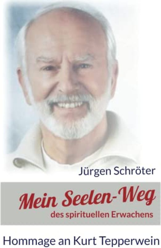 Mein Seelenweg des spirituellen Erwachens: Hommage an Kurt Tepperwein