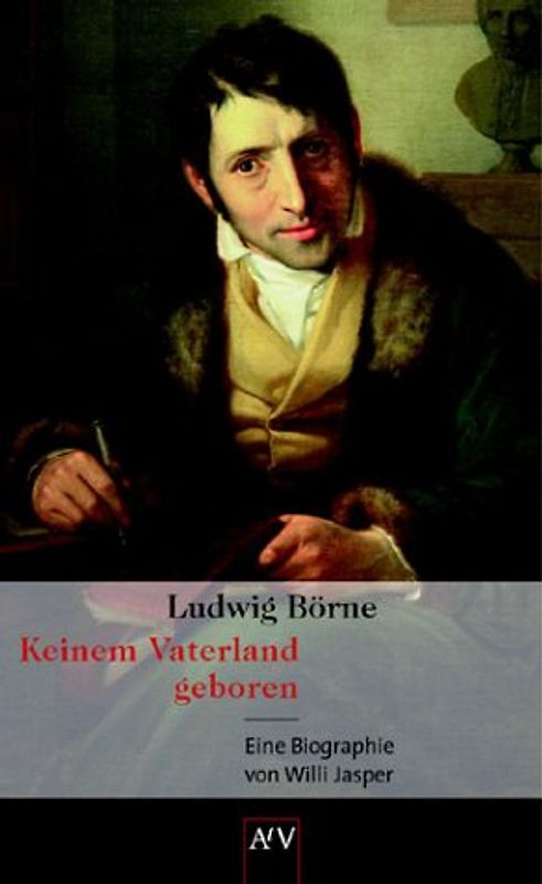Ludwig Börne. Keinem Vaterland geboren. Eine Biographie