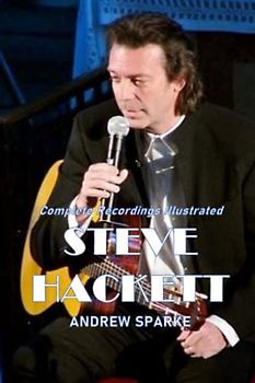 Steve Hackett: Complete Recordings Illustrated (Essential Discographies, Band 68)