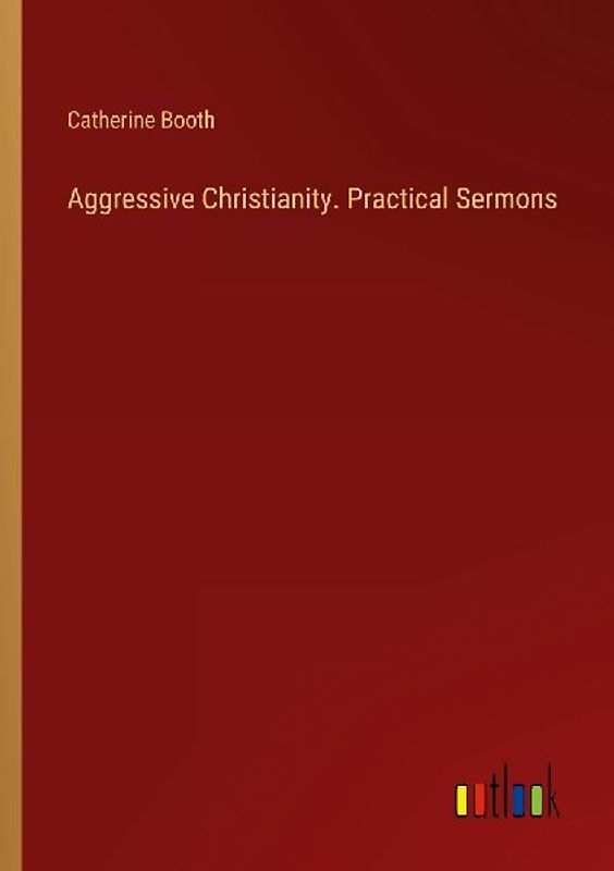 Aggressive Christianity. Practical Sermons