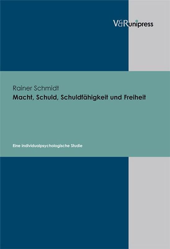 Macht, Schuld, Schuldfähigkeit und Freiheit. Eine individualpsychologische Studie